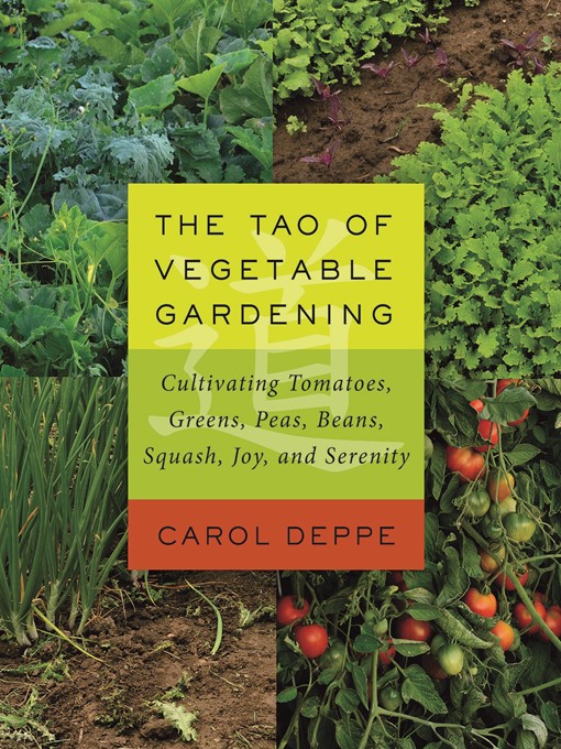 Title details for The Tao of Vegetable Gardening by Carol Deppe - Available